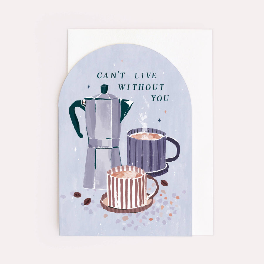 Sister Paper Co. - Can’t Live Without You Coffee Love Card |  Anniversary Cards